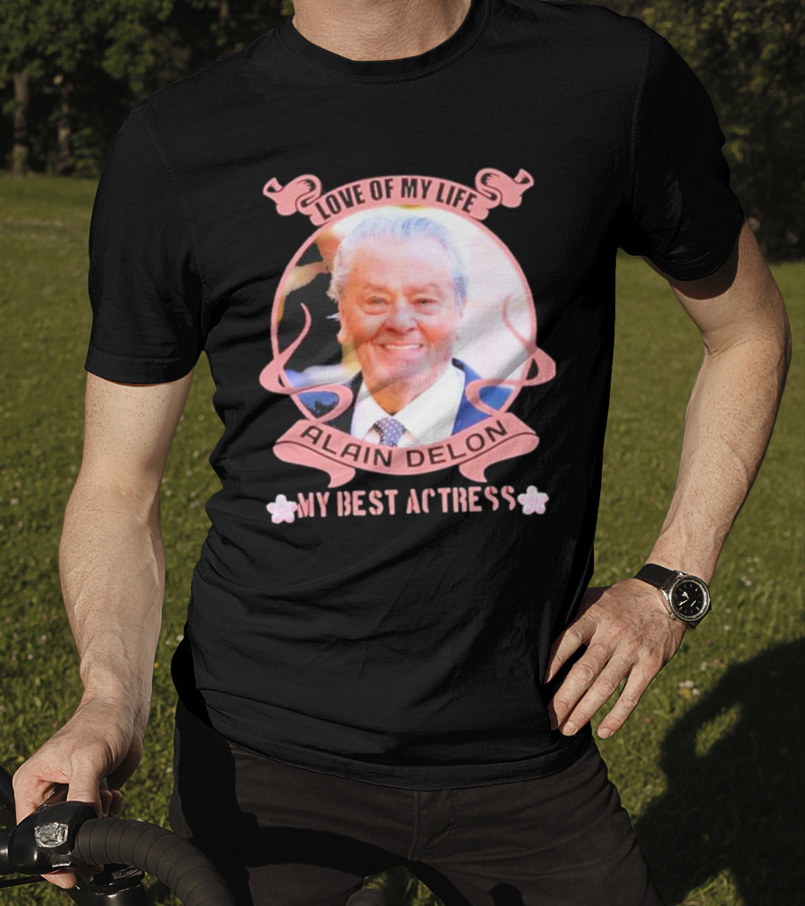 Love Of My Life Alain Delon My Best Actress T-Shirt