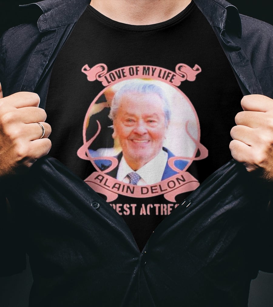Love Of My Life Alain Delon My Best Actress T-Shirt