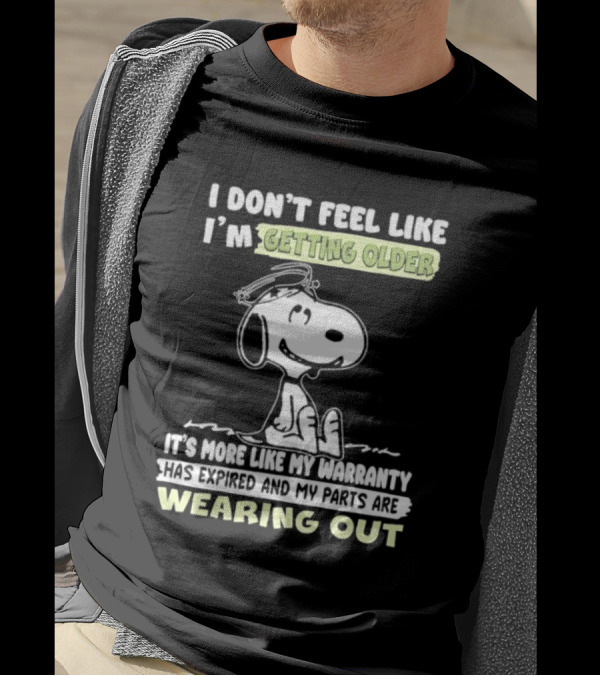 Snoopy I Don’t Feel Like I’m Getting Older Warranty Expired Parts Wearing Out T-Shirt