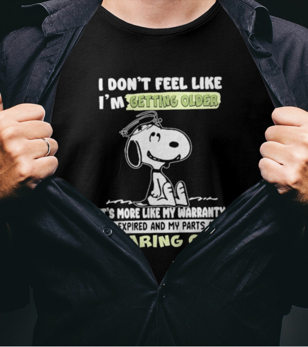 Snoopy I Don’t Feel Like I’m Getting Older Warranty Expired Parts Wearing Out T-Shirt