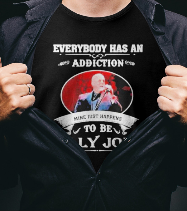 Everybody Has An Addiction Mine Just Happens To Be Billy Joel T-Shirt