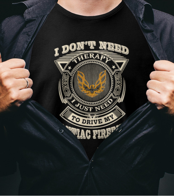 I Don’t Need Therapy I Just Need To Drive My Pontiac Firebird Vintage Emblem T-Shirt