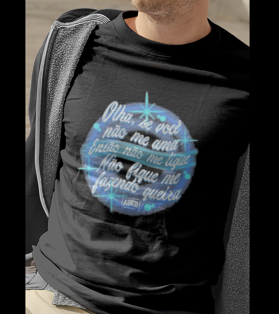 Camiseta Manoel Gomes Letra Olha Se Você Não Me Ama Então Não Me Ligue Não Fique Me Fazendo Queixa T-Shirt