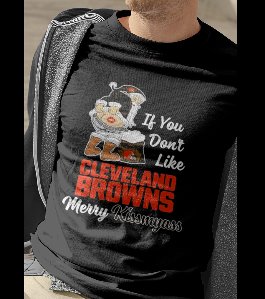 If You Don't Like Cleveland Browns Merry Kissmyass Santa T-Shirt