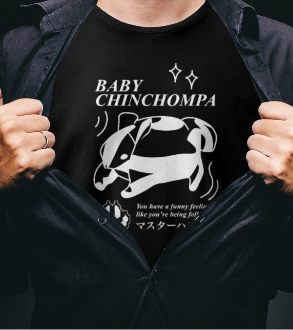 BABY CHINCHOMPA You Have A Funny Feeling Like You’re Being Followed T-Shirt