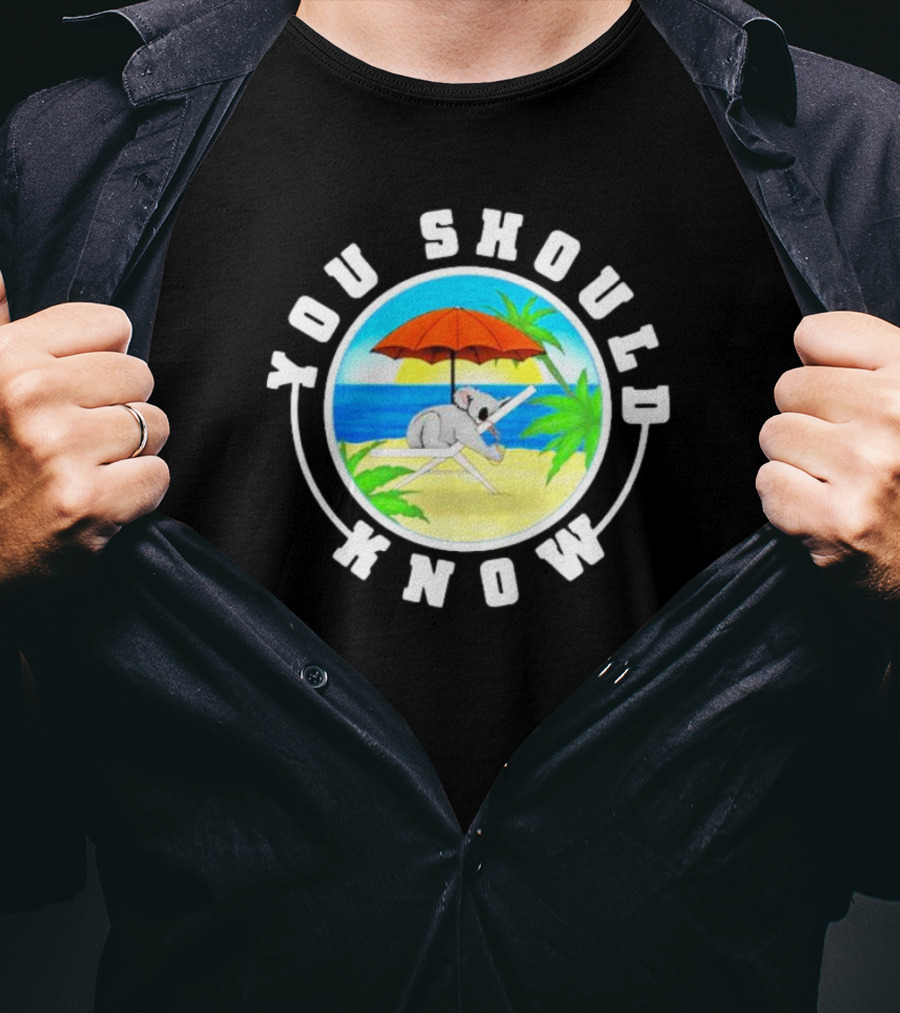 Summer Koala Relaxing Under Beach Umbrella You Should Know T-Shirt