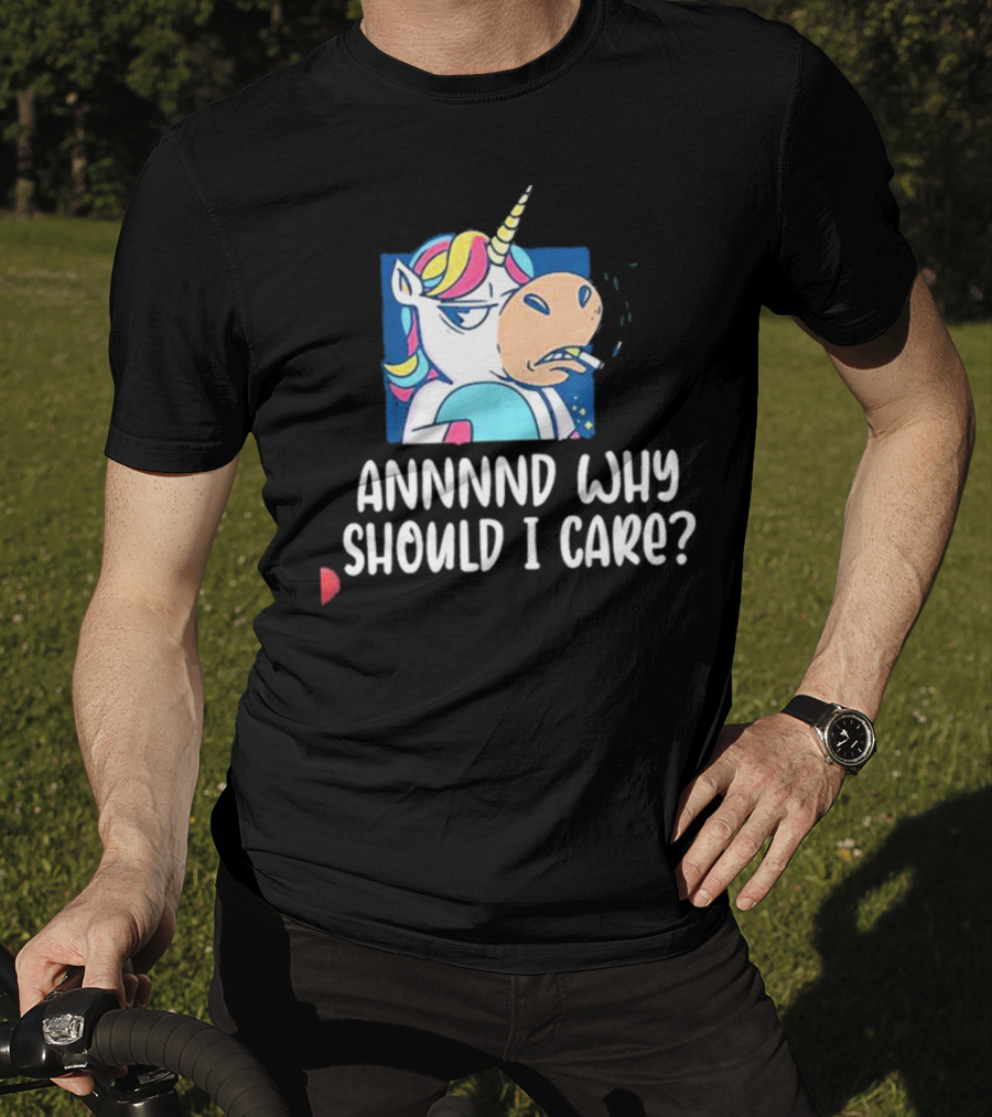 Unicorn Smoking Annnnd Why Should I Care T-Shirt