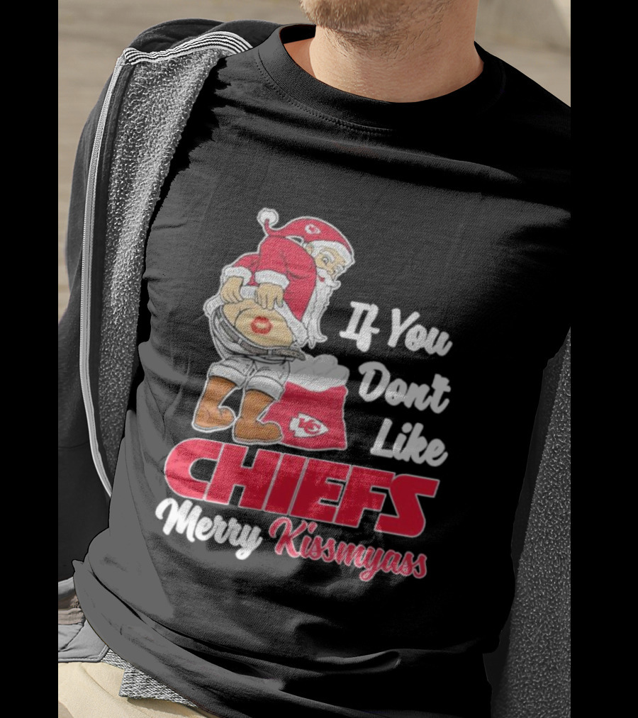If You Don't Like Chiefs Merry Kissmyass Santa Chiefs T-Shirt