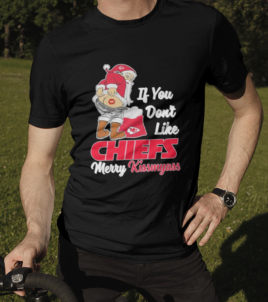 If You Don't Like Chiefs Merry Kissmyass Santa Chiefs T-Shirt