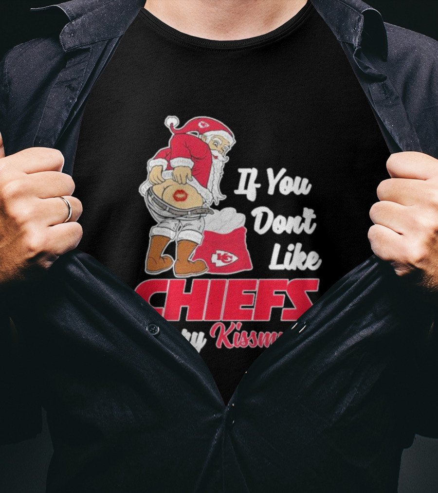 If You Don't Like Chiefs Merry Kissmyass Santa Chiefs T-Shirt