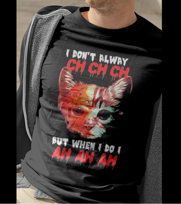 I Don't Always Ch Ch Ch But When I Do I Ah Ah Ah Cat Hockey Mask T-Shirt