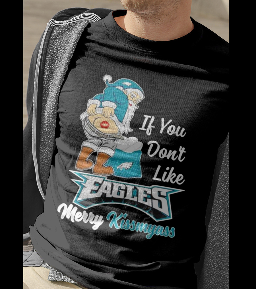 If You Don't Like Eagles Merry Kissmyass Santa T-Shirt