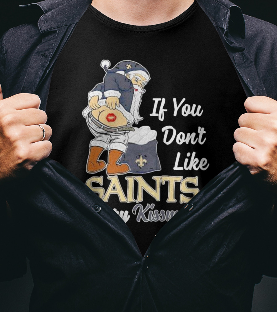 If You Don't Like Saints Merry Kissmyass Santa T-Shirt