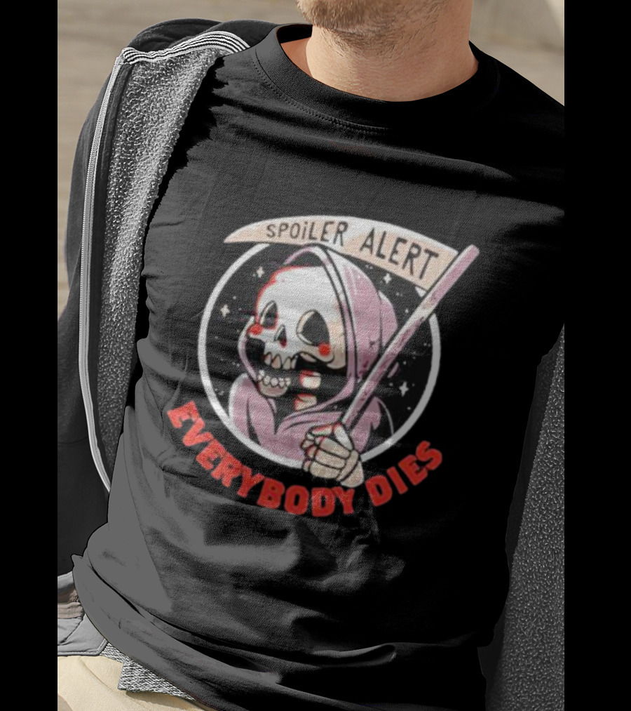 Spoiler Alert Grim Reaper Everybody Dies T-Shirt