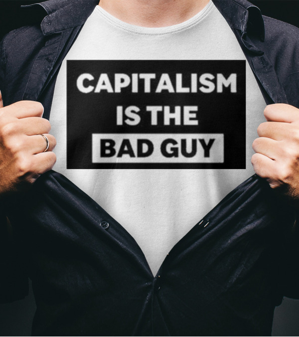 Dropout Store Capitalism Is The Bad Guy Capitalism Is The Bad Guy T-Shirt