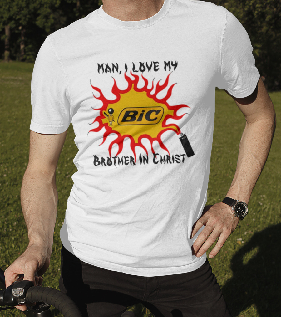 Man I Love My Brother In Christ Bic Flame T-Shirt