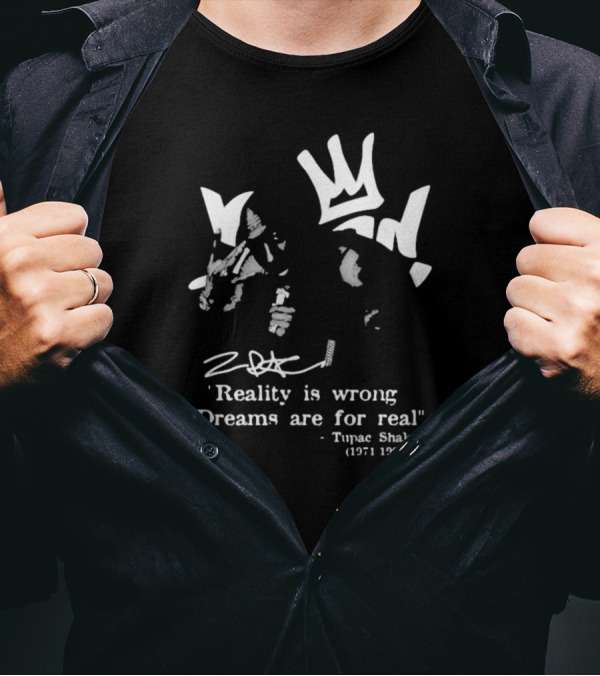 Tupac Shakur 1971 1996 Reality Is Wrong Dreams Are For Real T-Shirt