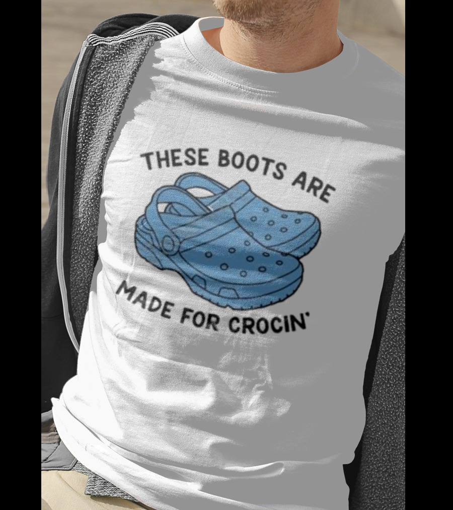 Gotfunny Merch These Boots Are Made For Crocin Crocs T-Shirt