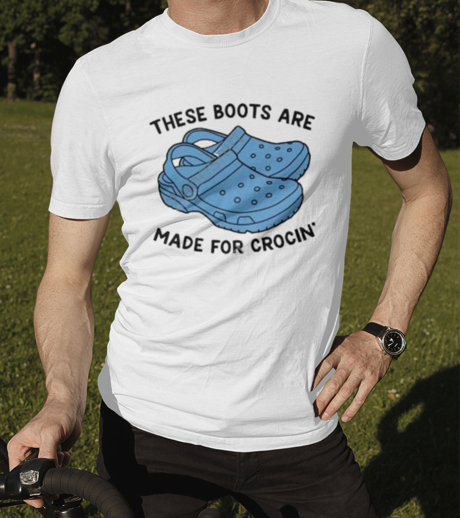 Gotfunny Merch These Boots Are Made For Crocin Crocs T-Shirt