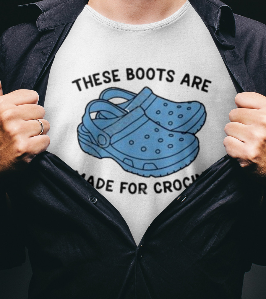 Gotfunny Merch These Boots Are Made For Crocin Crocs T-Shirt