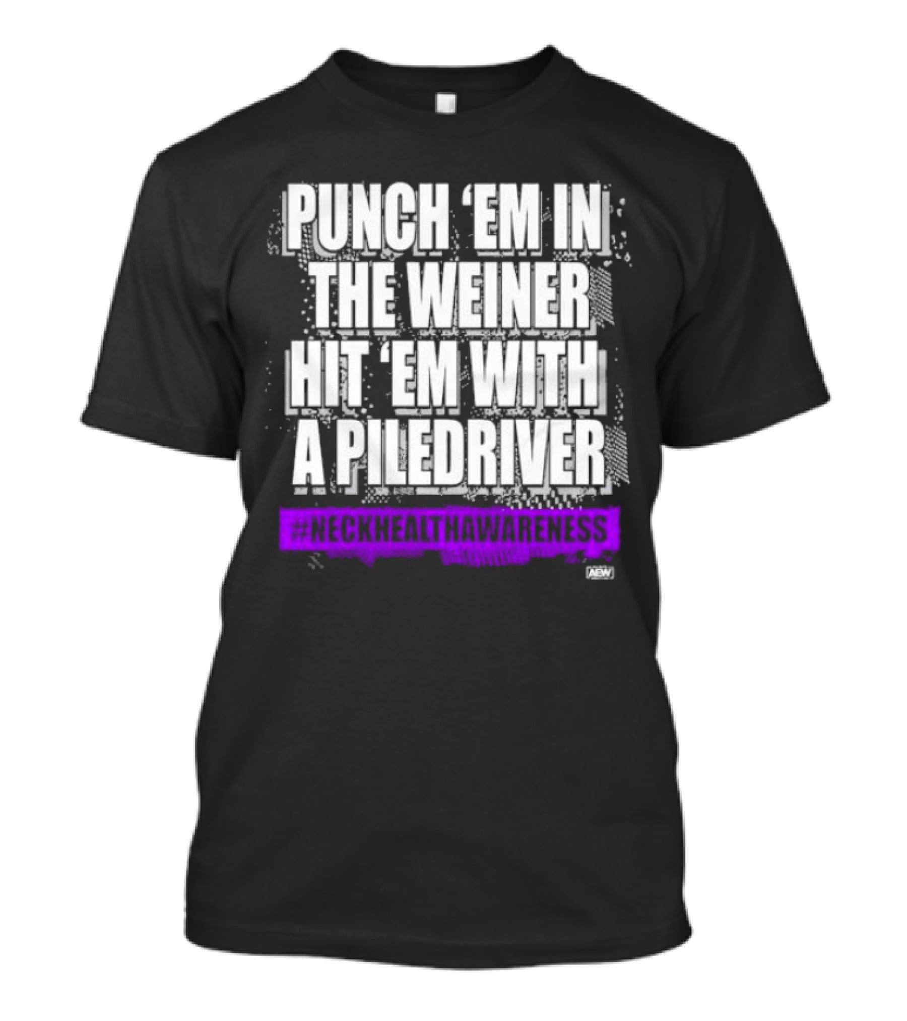 Punch 'Em IN The Weiner Hit 'Em With A Piledriver Aew Neck Health Awareness T-Shirt
