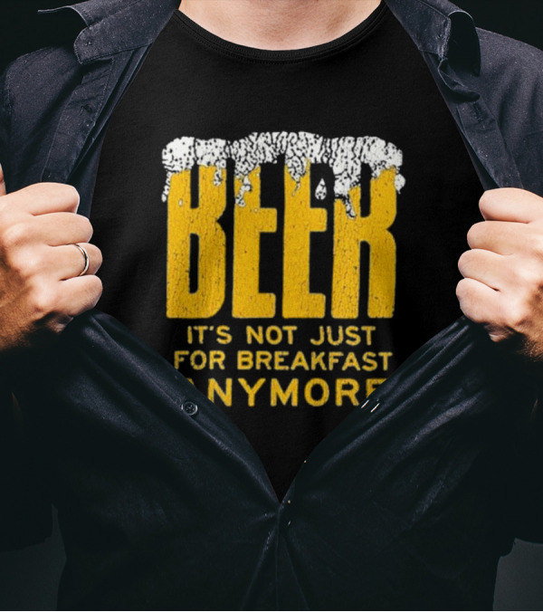 BEER It's Not Just For Breakfast Anymore Foamy Yellow Letters T-Shirt