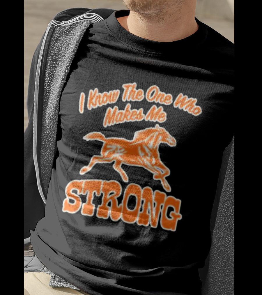 I Know The One Who Makes Me Strong Horse T-Shirt
