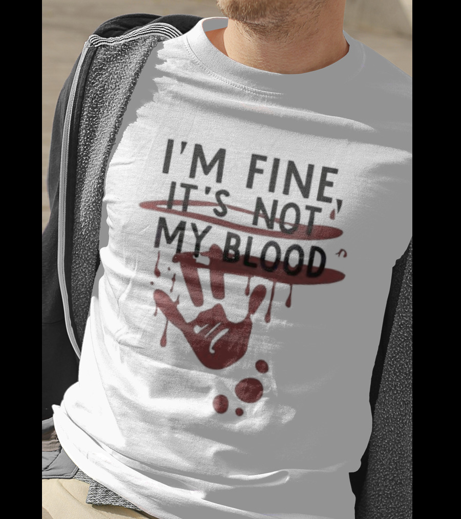 Bloody Halloween I'm Fine It's Not My Blood Handprint Dripping T-Shirt
