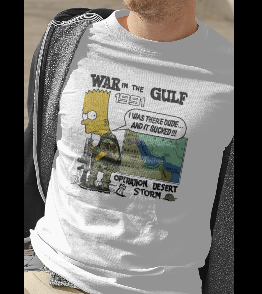 Bart Simpson War In The Gulf 1991 I Was There Dude And It Sucked Operation Desert Storm T-Shirt