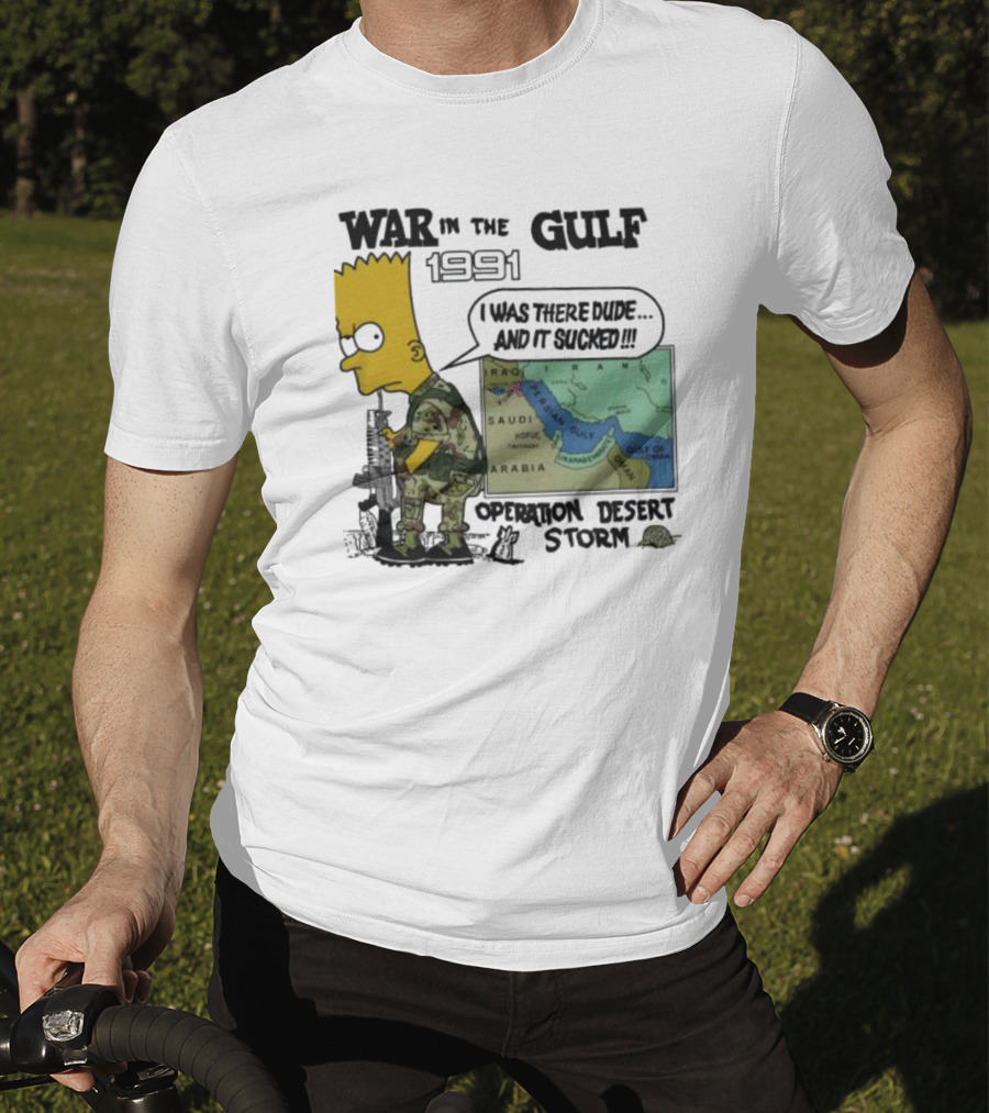 Bart Simpson War In The Gulf 1991 I Was There Dude And It Sucked Operation Desert Storm T-Shirt