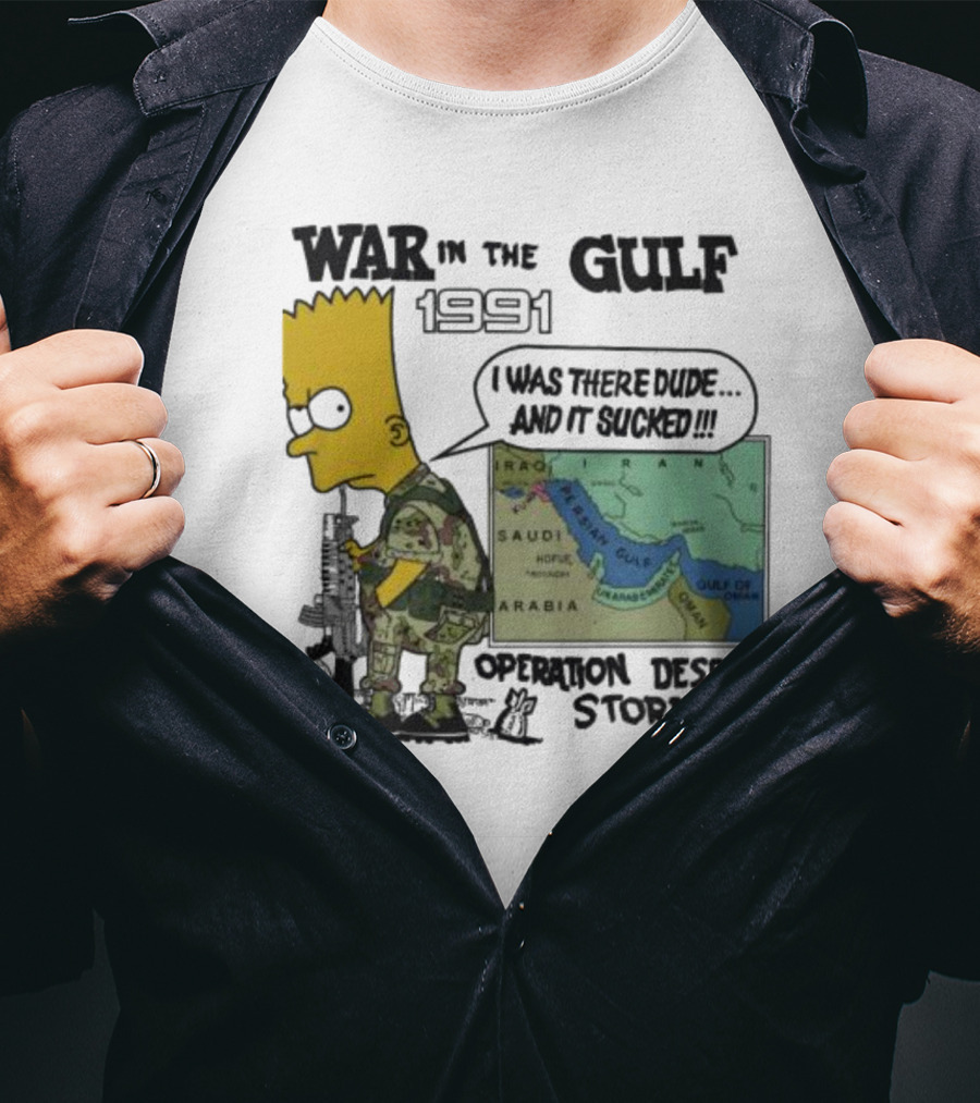 Bart Simpson War In The Gulf 1991 I Was There Dude And It Sucked Operation Desert Storm T-Shirt