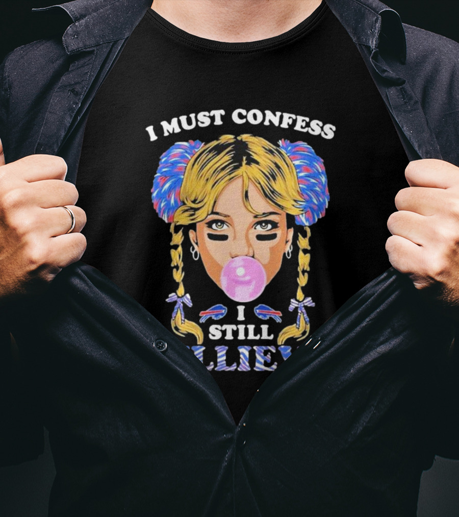 I Must Confess I Still Billieve Buffalo Bills Bubblegum Girl T-Shirt