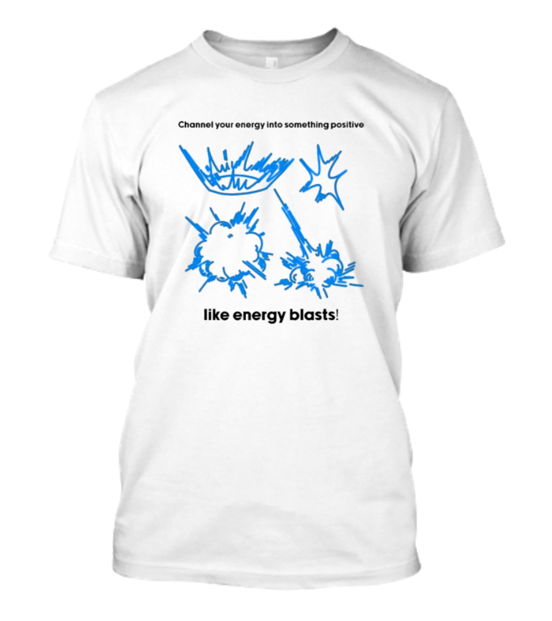 Channel Your Energy Into Something Positive Like Energy Blasts T-Shirt