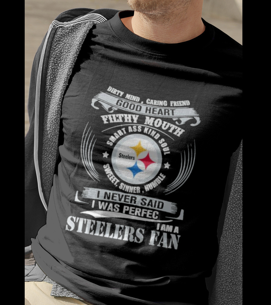 Dirty Mind Caring Friend Good Heart Filthy Mouth Smart Ass Kind Soul Sweet Sinner Humble Steelers Fan T-Shirt