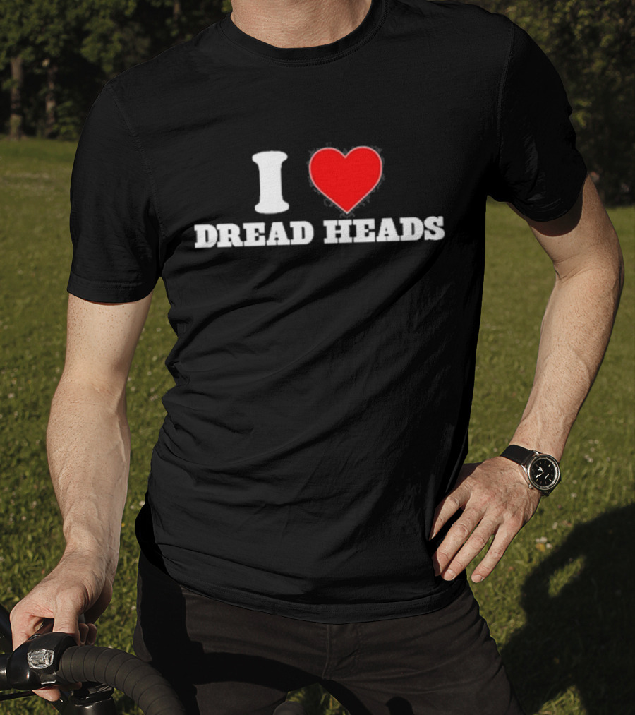 I Love Dread Heads T-Shirt