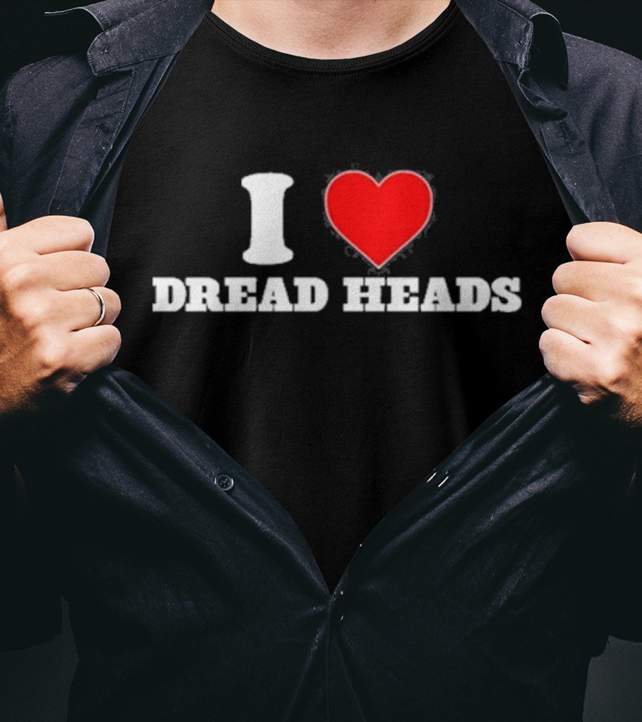 I Love Dread Heads T-Shirt