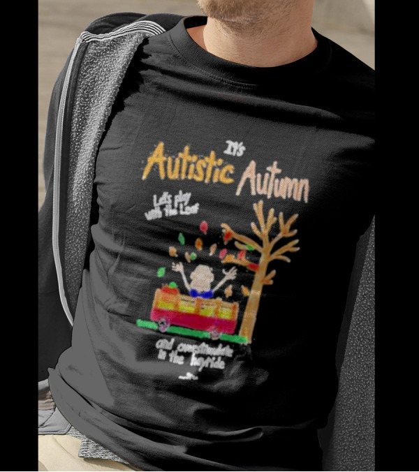 It's Autistic Autumn Let's Play With The Leaf And Overstimulate In The Hayride T-Shirt