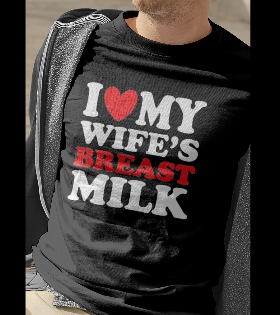 I Heart My Wife’s Breast Milk T-Shirt