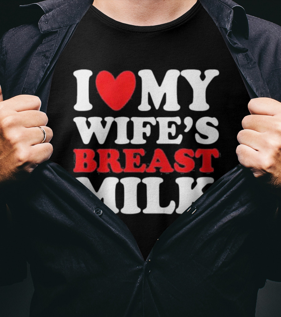 I Heart My Wife’s Breast Milk T-Shirt