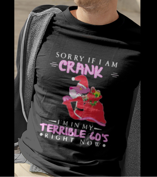 Pink Panther Santa Sorry If I Am Crank I’m In My Terrible 60s Right Now T-Shirt