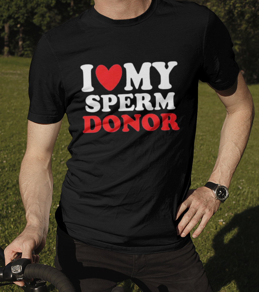 I Heart My Sperm Donor T-Shirt