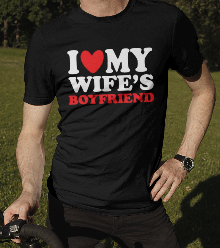 I Heart My Wife’s Boyfriend T-Shirt