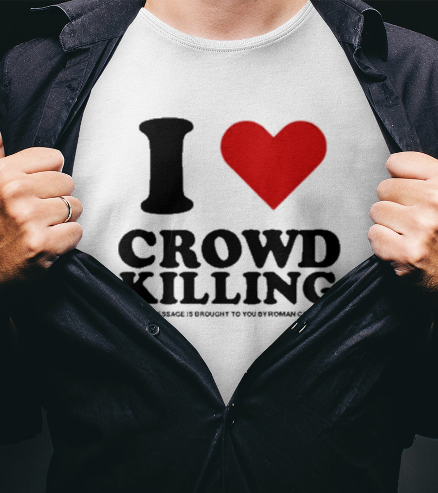 I Heart Crowd Killing This Message Is Brought To You By Roman Candle T-Shirt