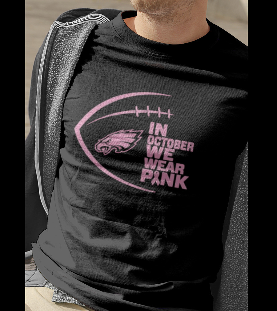 Philadelphia Eagles In October We Wear Pink NFL Breast Cancer Awareness T-Shirt