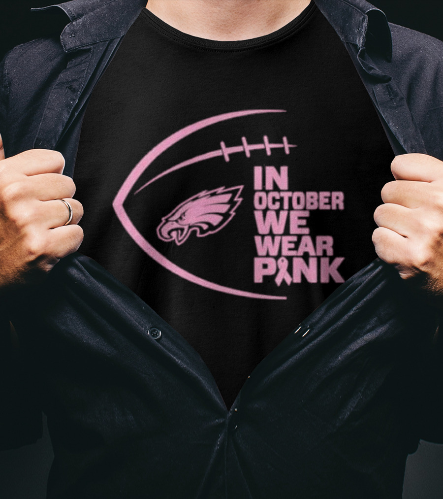 Philadelphia Eagles In October We Wear Pink NFL Breast Cancer Awareness T-Shirt