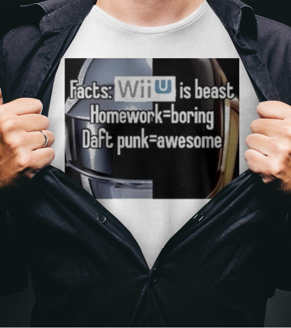 Facts Wii U Is Beast Homework Boring Daft Punk Awesome T-Shirt
