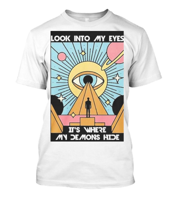 Look Into My Eyes It's Where My Demons Hide Celestial Eye And Pyramid Scene T-Shirt
