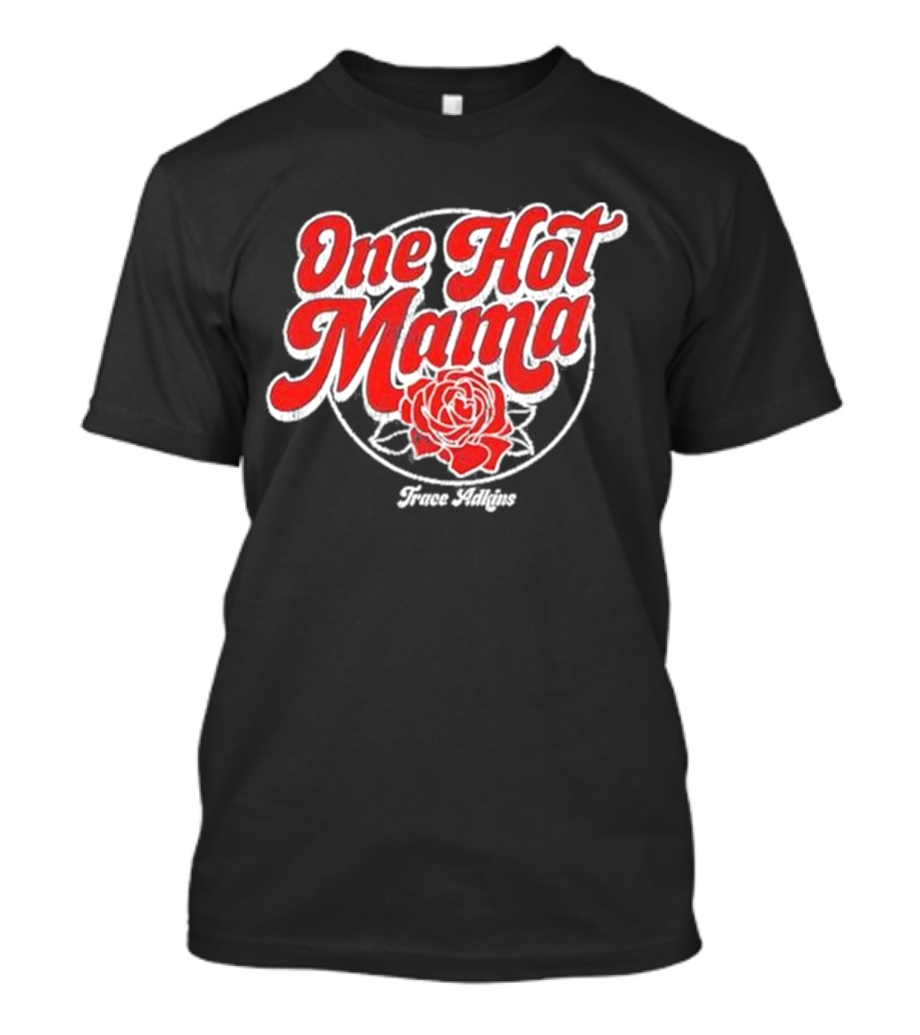 One Hot Mama One Hot Mama Trace Adkins T-Shirt