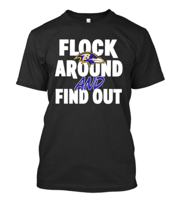 Flock Around And Find Out Ravens T-Shirt