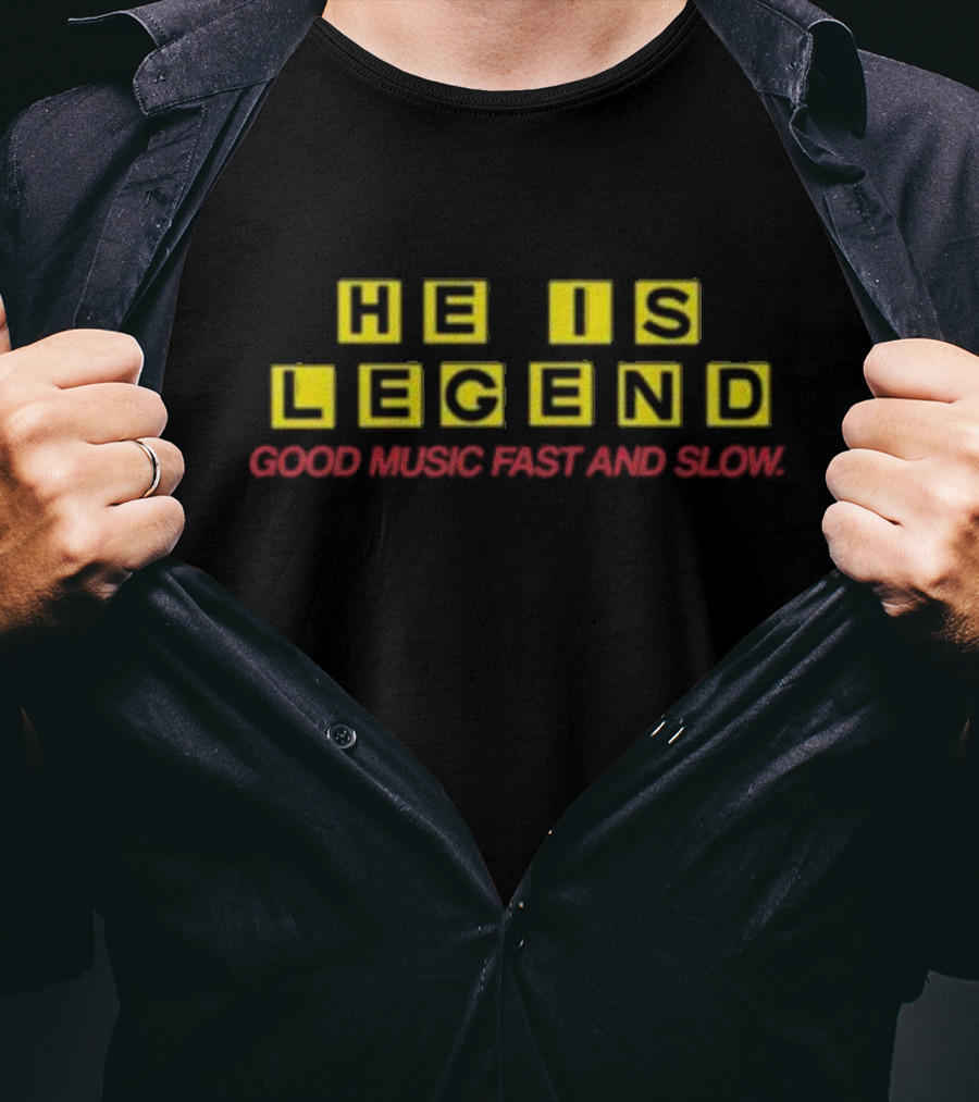 He Is Legend Good Music Fast And Slow T-Shirt